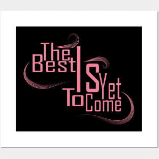 The Best Is Yet To Come Posters and Art